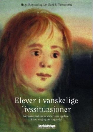 Elever i vanskelige livssituasjoner : læreren i møte med elever som opplever krise, sorg og omsorgssvikt