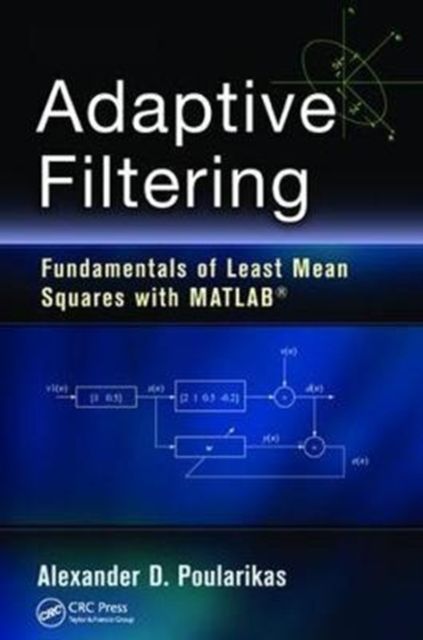 Adaptive Filtering : Fundamentals of Least Mean Squares with MATLAB®