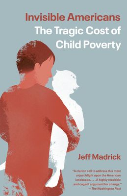 Invisible Americans : The Tragic Cost of Child Poverty