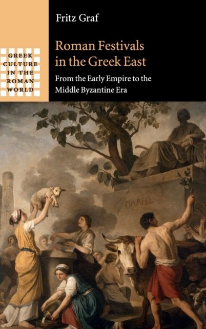 Roman Festivals in the Greek East : From the Early Empire to the Middle Byzantine Era