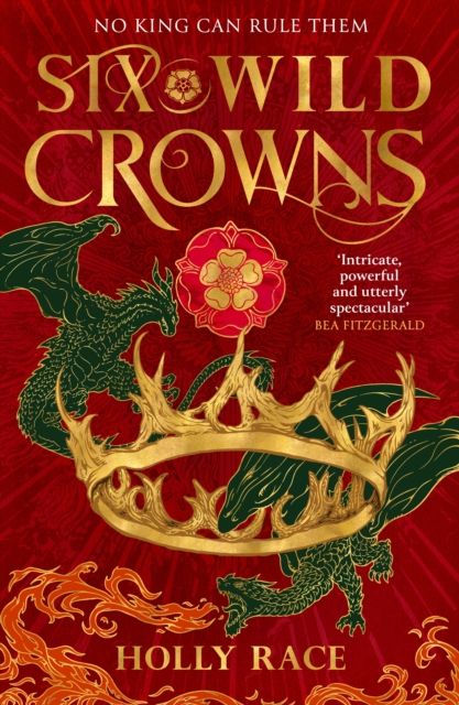 Six Wild Crowns : THE TUDOR QUEENS AS YOU'VE NEVER SEEN THEM BEFORE