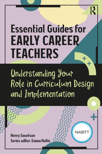Essential Guides for Early Career Teachers: Understanding Your Role in Curriculum Design and Implementation
