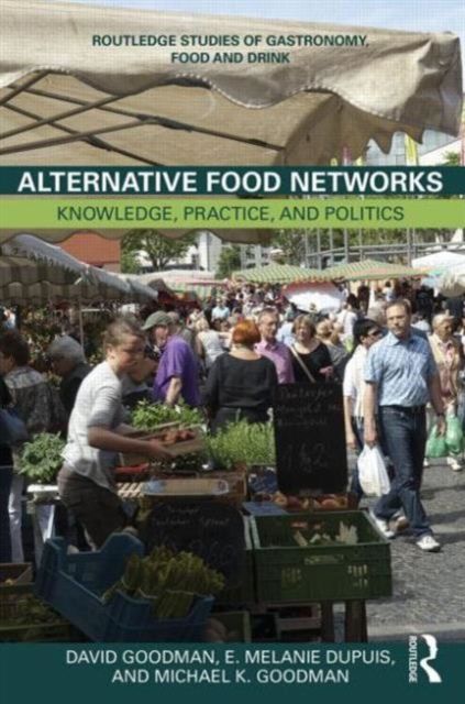 Alternative Food Networks : Knowledge, Practice, and Politics