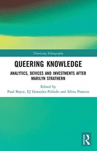 Queering Knowledge : Analytics, Devices, and Investments after Marilyn Strathern