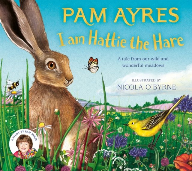 I am Hattie the Hare : A Tale from our Wild and Wonderful Meadows