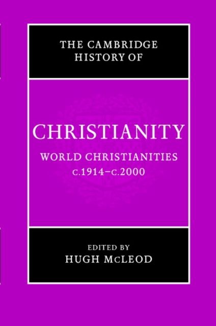 The Cambridge History of Christianity: Volume 9, World Christianities c.1914–c.2000