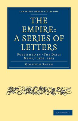 The Empire: A Series of Letters : Published in 'The Daily News', 1862, 1863