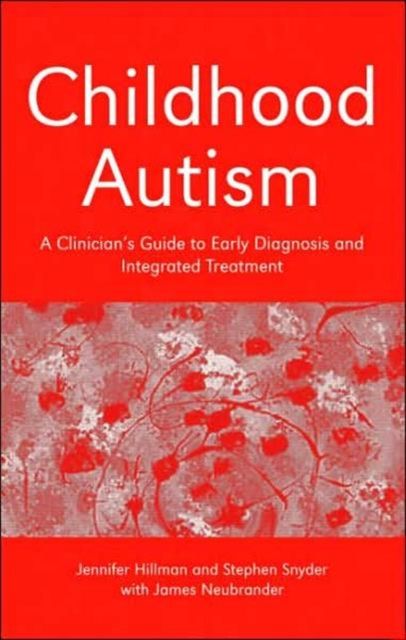 Childhood Autism : A Clinician's Guide to Early Diagnosis and Integrated Treatment