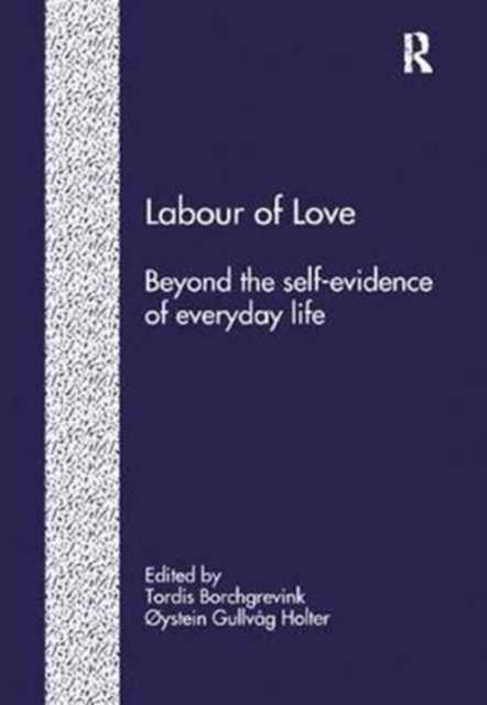 Labour of Love : Beyond the Self-Evidence of Everyday Life