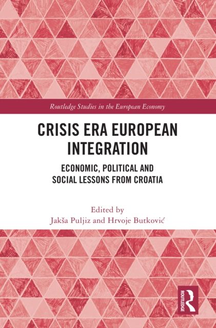 Crisis Era European Integration : Economic, Political and Social Lessons from Croatia