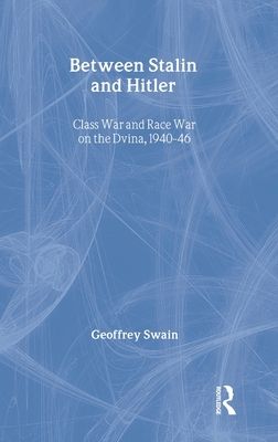 Between Stalin and Hitler : Class War and Race War on the Dvina, 1940-46