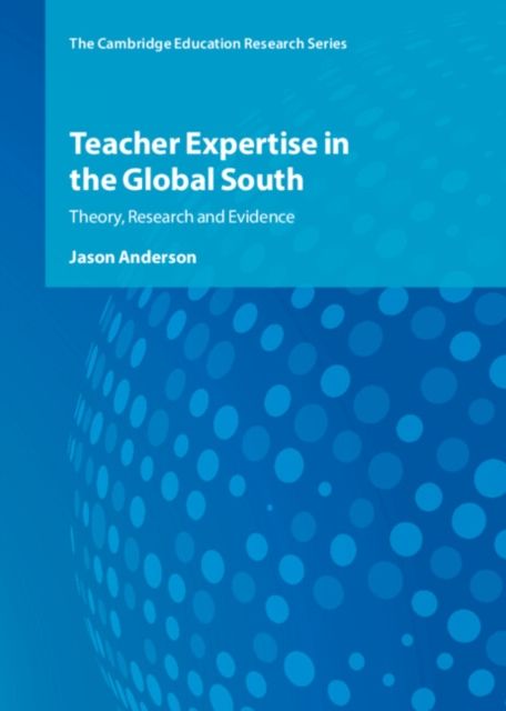 Teacher Expertise in the Global South : Theory, Research and Evidence
