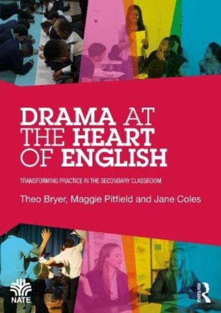 Drama at the Heart of English : Transforming Practice in the Secondary Classroom