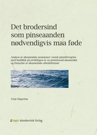 Det brodersind som pinseaanden nødvendigvis maa føde : analyse av økumeniske posisjoner i norsk pinsebevegelse med henblikk på utviklingen av en pentekostal økumenikk og fornyelse av økumeniske arbeidsformer