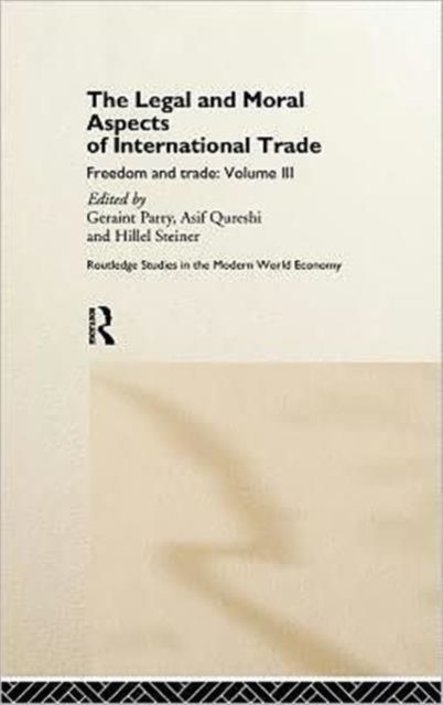 The Legal and Moral Aspects of International Trade : Freedom and Trade: Volume Three