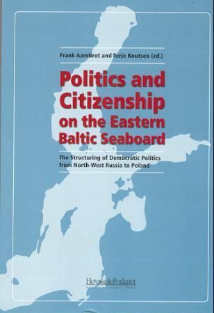 Politics and citizenship on the Eastern Baltic seaboard : the structuring of democratic politics from North-West Russia to Poland