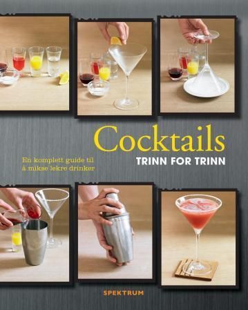 Cocktails : trinn for trinn : en komplett guide til å mikse lekre drinker