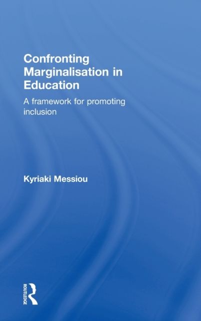Confronting Marginalisation in Education : A Framework for Promoting Inclusion