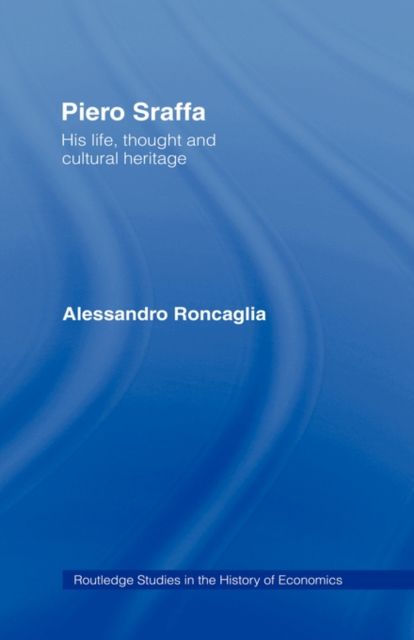 Piero Sraffa : His Life, Thought and Cultural Heritage