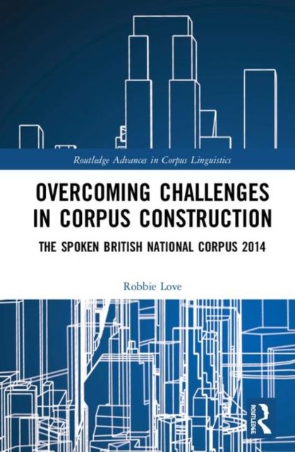 Overcoming Challenges in Corpus Construction : The Spoken British National Corpus 2014