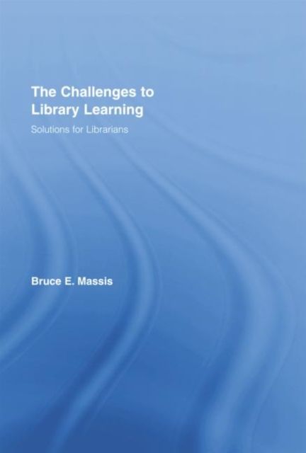 The Challenges to Library Learning : Solutions for Librarians