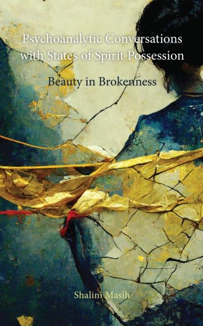 Psychoanalytic Conversations with States of Spirit Possession : Beauty in Brokenness