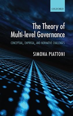 The Theory of Multi-level Governance : Conceptual, Empirical, and Normative Challenges