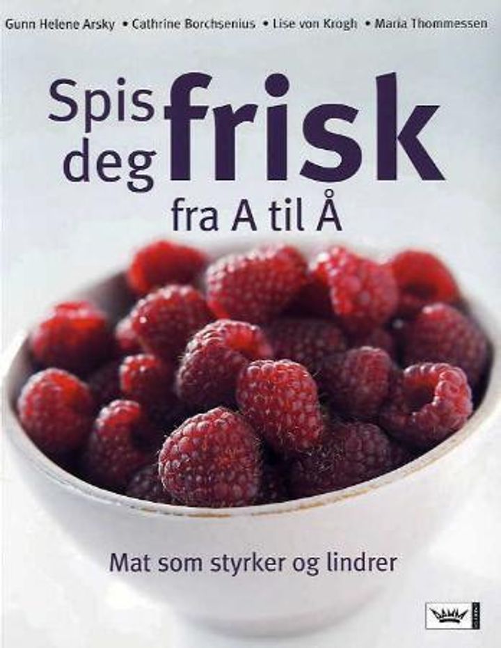 Spis deg frisk fra A til Å : mat som styrker og lindrer