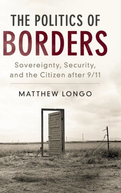 The Politics of Borders : Sovereignty, Security, and the Citizen after 9/11