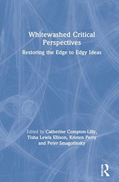 Whitewashed Critical Perspectives : Restoring the Edge to Edgy Ideas