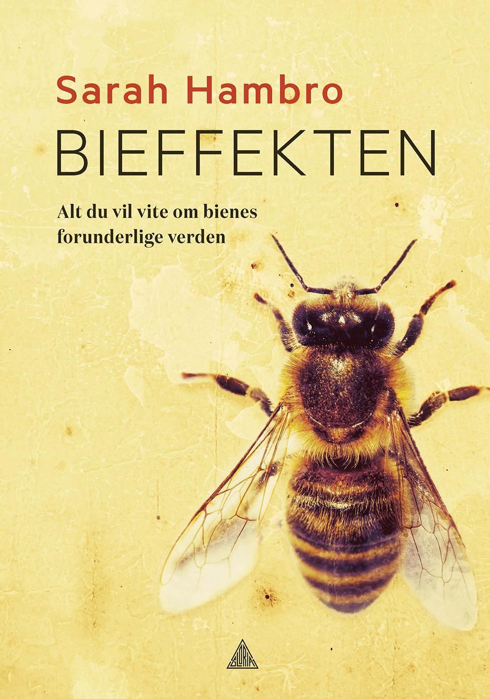 Bieffekten : alt du vil vite om bienes forunderlige verden