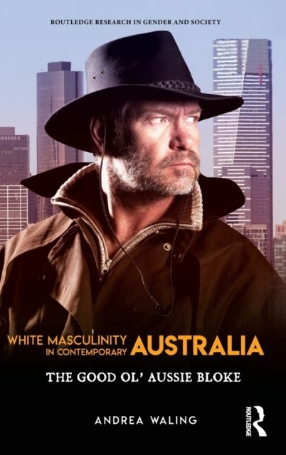 White Masculinity in Contemporary Australia : The Good Ol’ Aussie Bloke