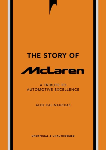 Forsidebilde av The Story of McLaren : A Tribute to Automotive Excellence