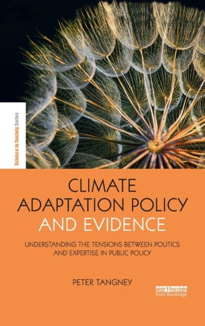 Climate Adaptation Policy and Evidence : Understanding the Tensions between Politics and Expertise in Public Policy