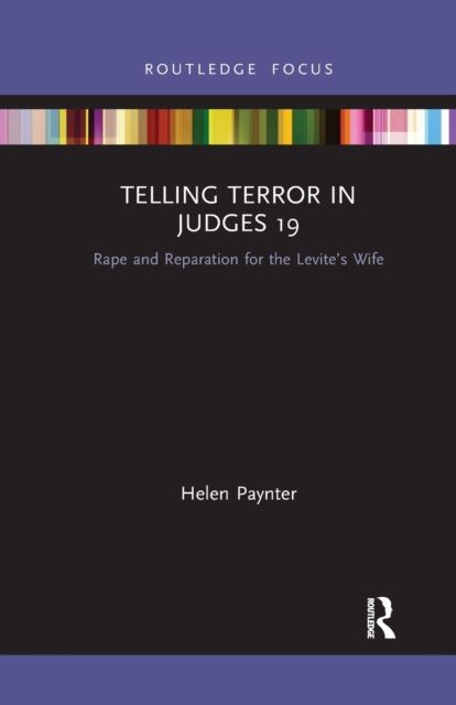 Telling Terror in Judges 19 : Rape and Reparation for the Levite’s wife