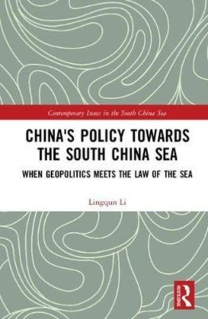China's Policy towards the South China Sea : When Geopolitics Meets the Law of the Sea