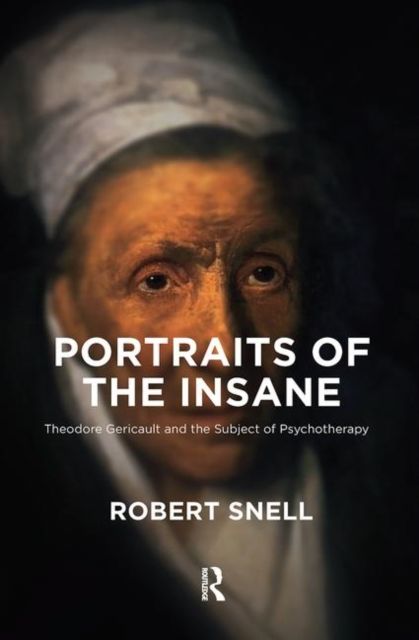 Portraits of the Insane : Theodore Gericault and the Subject of Psychotherapy