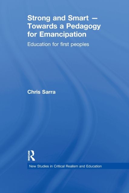 Strong and Smart – Towards a Pedagogy for Emancipation : Education for First Peoples