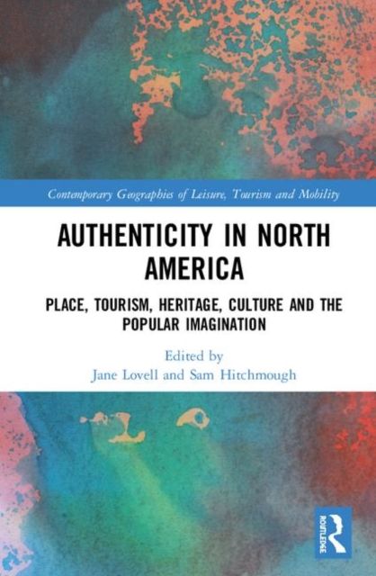 Authenticity in North America : Place, Tourism, Heritage, Culture and the Popular Imagination