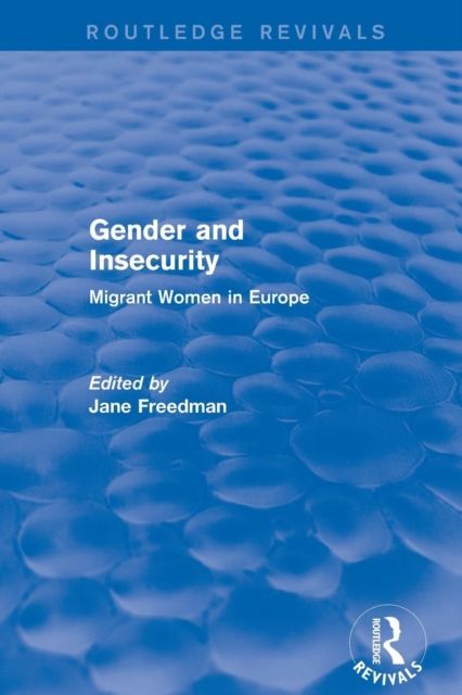 Gender and Insecurity : Migrant Women in Europe