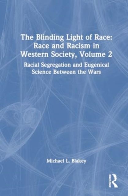 Racial Segregation and Eugenical Science Between the Wars : Race and Racism in Western Science and Society, Volume 2
