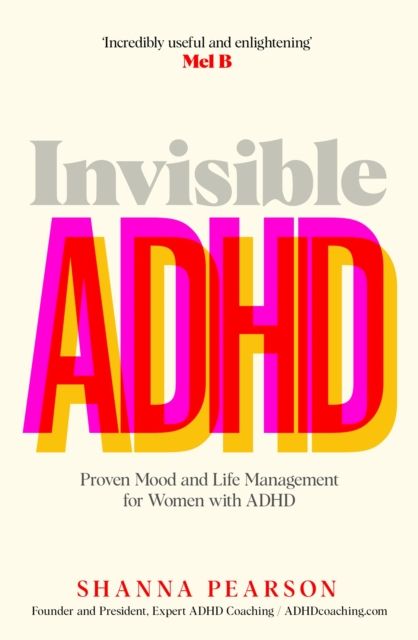 Invisible ADHD : Proven Mood and Life Management for Women with ADHD