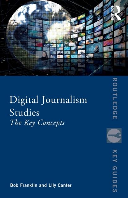 Digital Journalism Studies : The Key Concepts