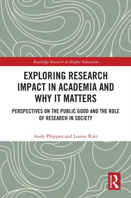 Exploring Research Impact in Academia and Why It Matters : Perspectives on the Public Good and the Role of Research in Society