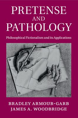 Pretense and Pathology : Philosophical Fictionalism and its Applications