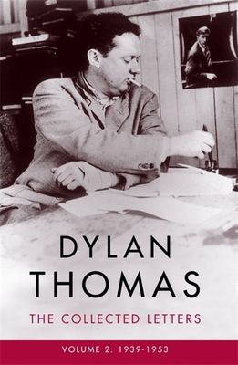 Dylan Thomas: The Collected Letters Volume 2 : 1939–1953