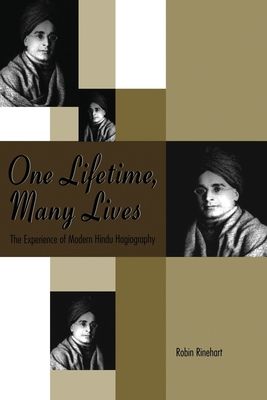 One Lifetime, Many Lives : The Experience of Modern Hindu Hagiography