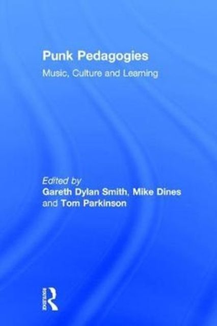 Punk Pedagogies : Music, Culture and Learning
