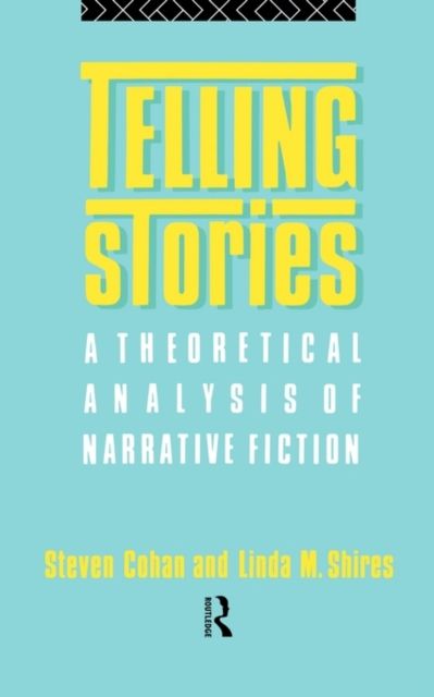 Telling Stories : A Theoretical Analysis of Narrative Fiction