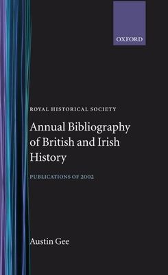 Royal Historical Society Annual Bibliography of British and Irish History : Publications of 2002